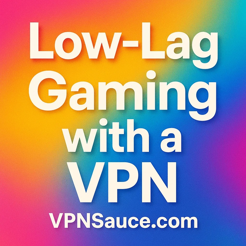 low lag gaming with a vpn